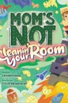 Book cover for Mom's Not Cleanin' Your Room