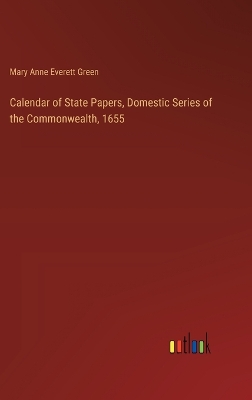 Book cover for Calendar of State Papers, Domestic Series of the Commonwealth, 1655