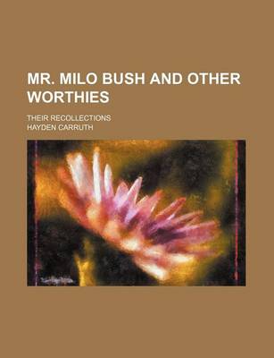 Book cover for Mr. Milo Bush and Other Worthies; Their Recollections