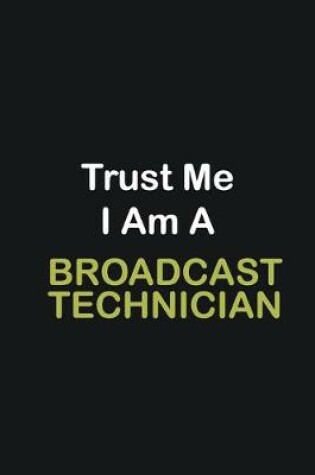 Cover of Trust Me I Am A Broadcast Technician