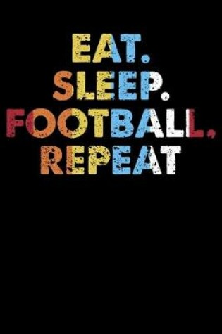 Cover of Eat.Sleep.Football.Repeat.