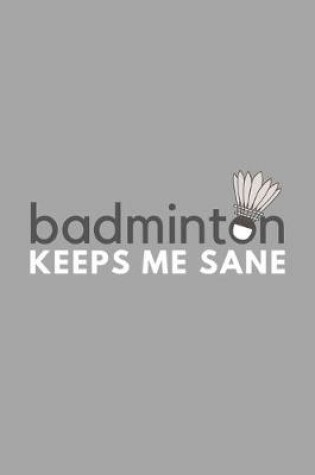 Cover of Badminton Keeps Me Sane