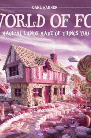 Cover of World of Food, A:Discover Magical Lands Made of Things You Can Ea