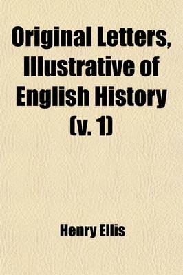 Book cover for Original Letters, Illustrative of English History (Volume 1); 1418-1529