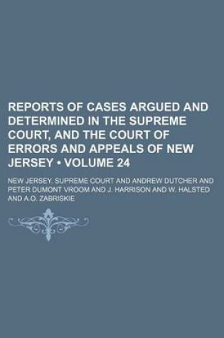 Cover of Reports of Cases Argued and Determined in the Supreme Court, and the Court of Errors and Appeals of New Jersey (Volume 24 )