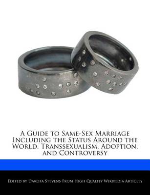 Book cover for A Guide to Same-Sex Marriage Including the Status Around the World, Transsexualism, Adoption, and Controversy