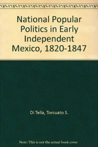 Cover of National Popular Politics in Early Independent Mexico, 1820-1847