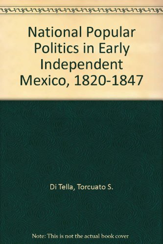 Book cover for National Popular Politics in Early Independent Mexico, 1820-1847