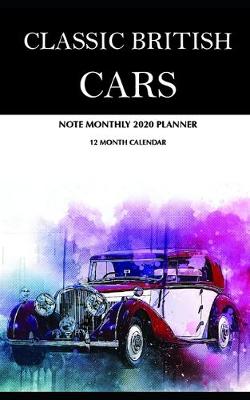 Book cover for Classic British Cars Note Monthly 2020 Planner 12 Month Calendar