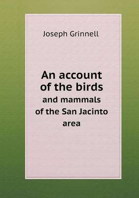 Book cover for An account of the birds and mammals of the San Jacinto area