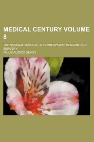 Cover of Medical Century Volume 8; The National Journal of Hom Opathic Medicine and Surgery