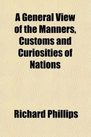 Cover of A General View of the Manners, Customs and Curiosities of Nations (Volume 1); Including a Geographical Description of the Earth
