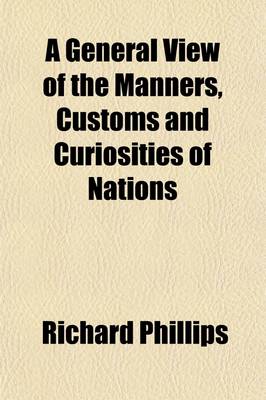 Book cover for A General View of the Manners, Customs and Curiosities of Nations (Volume 1); Including a Geographical Description of the Earth