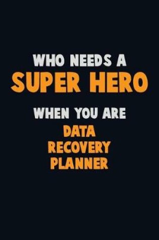 Cover of Who Need A SUPER HERO, When You Are Data Recovery Planner