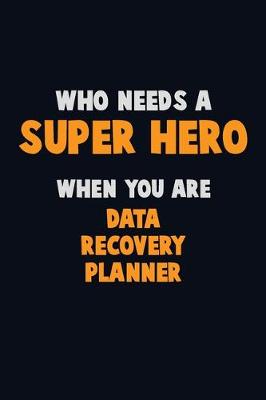 Book cover for Who Need A SUPER HERO, When You Are Data Recovery Planner