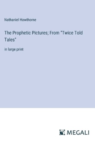 Cover of The Prophetic Pictures; From "Twice Told Tales"