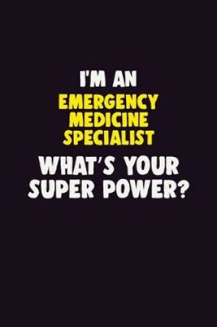 Cover of I'M An Emergency medicine specialist, What's Your Super Power?