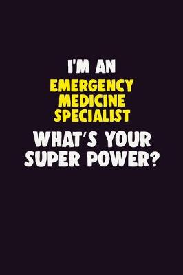 Book cover for I'M An Emergency medicine specialist, What's Your Super Power?