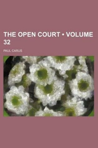 Cover of The Open Court (Volume 32)