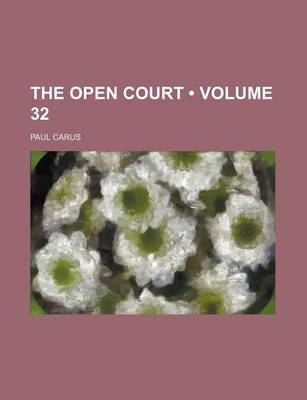 Book cover for The Open Court (Volume 32)