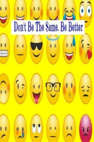 Cover of Don't Be The Same. Be Better