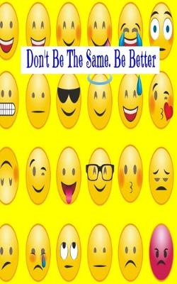 Cover of Don't Be The Same. Be Better