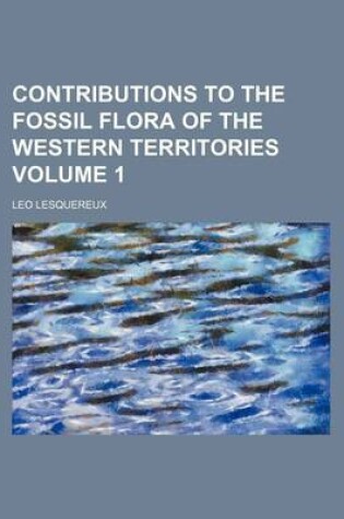 Cover of Contributions to the Fossil Flora of the Western Territories Volume 1