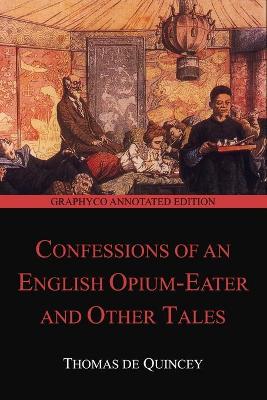 Cover of Confessions of an English Opium-Eater and Other Tales (Graphyco Annotated Edition)