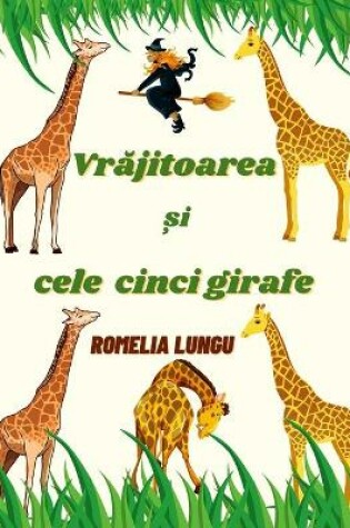 Cover of Vrajitoarea si cele cinci girafe