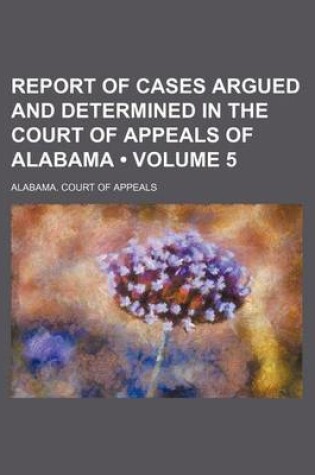 Cover of Report of Cases Argued and Determined in the Court of Appeals of Alabama (Volume 5)