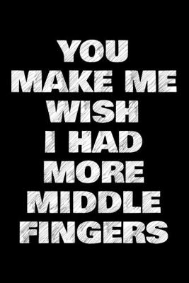 Book cover for You make me wish I had more middle fingers