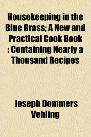 Cover of Housekeeping in the Blue Grass; A New and Practical Cook Book