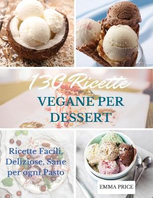 Book cover for 130 Ricette Vegane Per Dessert