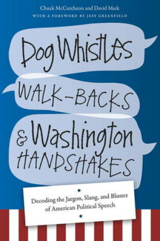 Cover of Dog Whistles, Walk-Backs, and Washington Handshakes