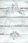 Book cover for 5 Year Plan Beautiful Rose