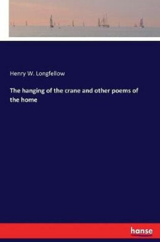 Cover of The hanging of the crane and other poems of the home