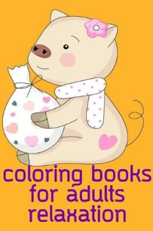 Cover of Coloring Books For Adults Relaxation