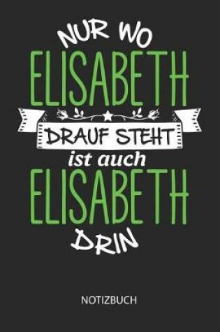 Cover of Nur wo Elisabeth drauf steht - Notizbuch