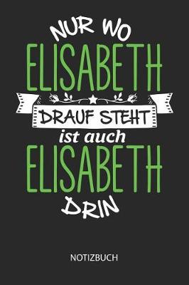 Book cover for Nur wo Elisabeth drauf steht - Notizbuch