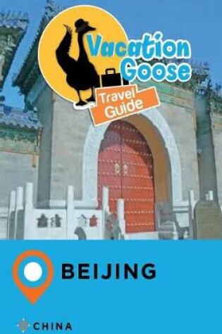 Cover of Vacation Goose Travel Guide Beijing China