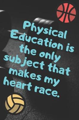 Book cover for Physical Education Is The Only Subject That Makes My Heart Race.