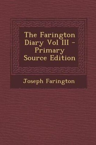 Cover of The Farington Diary Vol III - Primary Source Edition