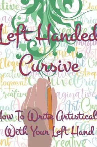 Cover of Left Hand Cursive - How To Write Artistically With Your Left hand