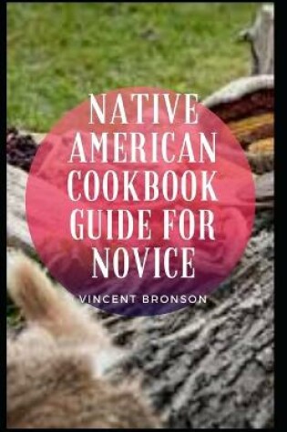 Cover of Native American Cookbook Guide For Novice