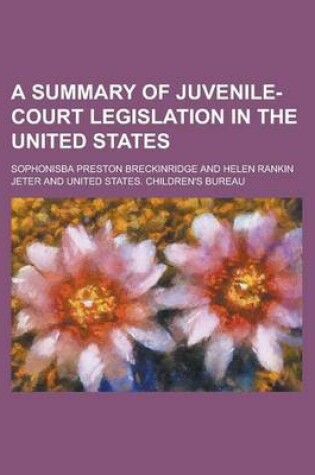 Cover of A Summary of Juvenile-Court Legislation in the United Statesa Summary of Juvenile-Court Legislation in the United States