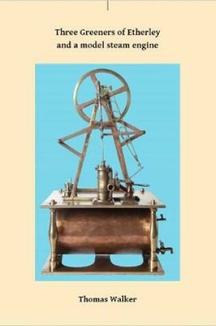 Cover of T Three Greeners of Etherley and a model steam engine