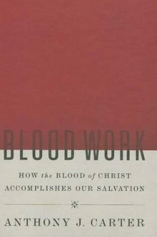 Cover of Blood Work: How The Blood Of Christ Accomplishes Our Salvat