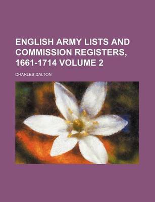 Book cover for English Army Lists and Commission Registers, 1661-1714 Volume 2