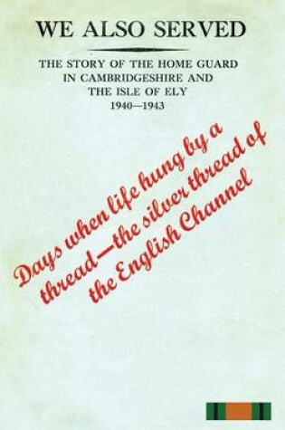 Cover of WE ALSO SERVEDThe Story of the Home Guard in Cambridgeshire and the Isle of Ely 1940-43