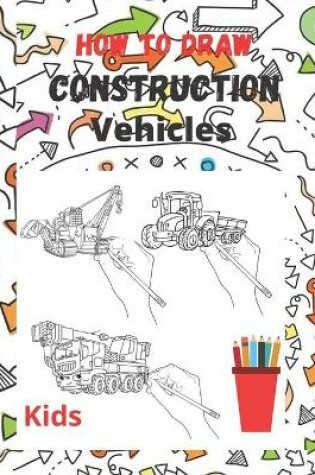 Cover of How to draw construction vehicles